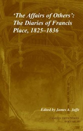 the affairs of others,the diaries of francis place, 1825-1836