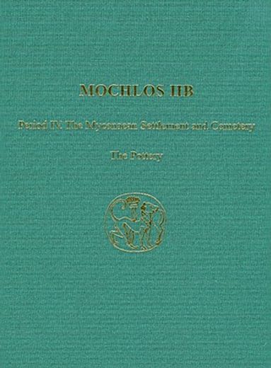 Mochlos Iib: Period IV. the Mycenaean Settlement and Cemetery: The Pottery (en Inglés)