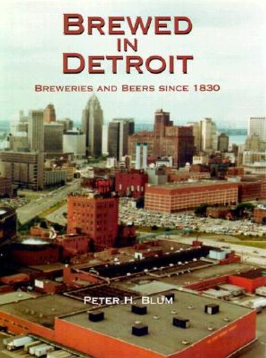 brewed in detroit,breweries and beers since 1830