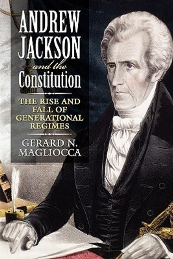 andrew jackson and the constitution,the rise and fall of generational regimes