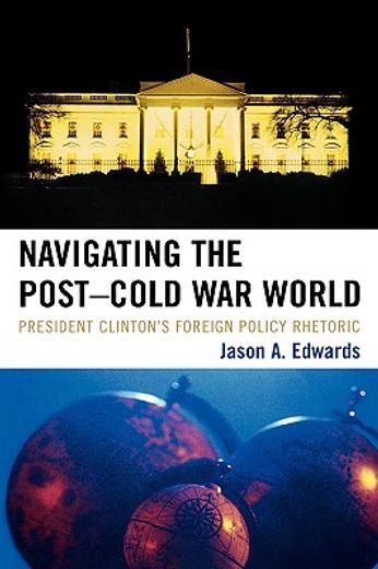navigating the post-cold war world,president clinton´s foreign policy rhetoric