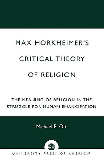 max horkheimer´s critical theory of religion,the meaning of religion in the struggle for human emancipation