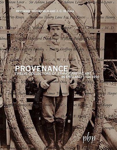 Provenance: Twelve Collectors of Ethnographic Art in England 1760-1990 (en Inglés)