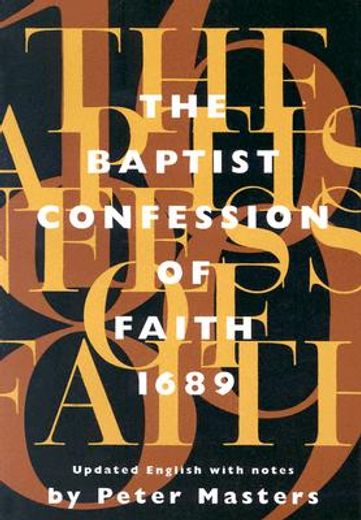 the baptist confession of faith 1689: or the second london confession with scripture proofs