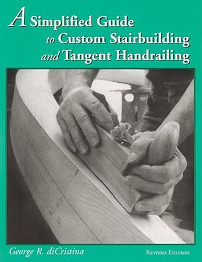 a simplified guide to custom stairbuilding and tangent handrailing