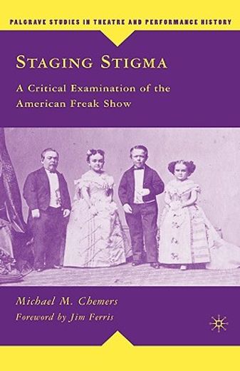 staging stigma,a critical examination of the american freak show (in English)