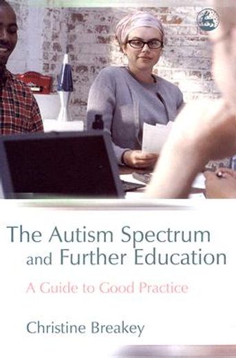 The Autism Spectrum and Further Education: A Guide to Good Practice (en Inglés)