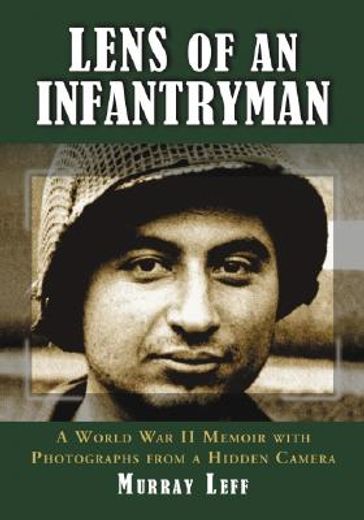 lens of an infantryman,a world war ii memoir with photographs from a hidden camera