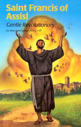 saint francis of assisi (4): gentle revolutionary (en Inglés)
