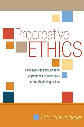 procreative ethics,philosophical and christian approaches to questions at the beginning of life