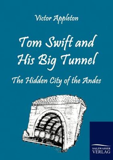 tom swift and his big tunnel,the hidden city of the andes