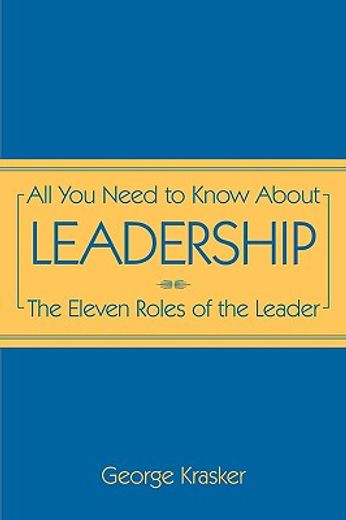 all you need to know about leadership: the eleven roles of the leader