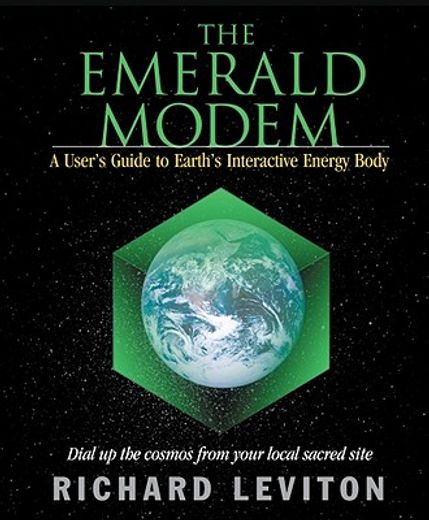 the emerald modem,a user´s guide to earth´s interactive energy body