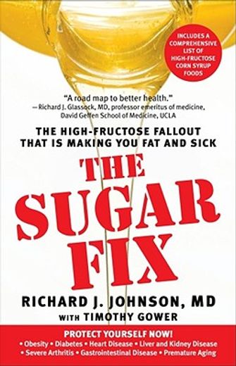 the sugar fix,the high-fructose fallout that is making you fat and sick (en Inglés)