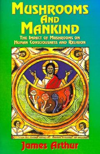 mushrooms and mankind: the impact of mushrooms on human consciousness and religion (in English)