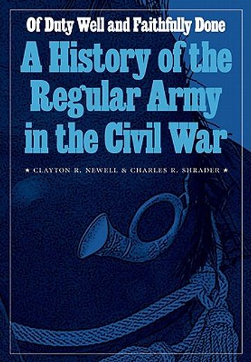 of duty well and faithfully done,a history of the regular army in the civil war