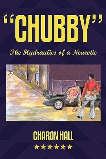 chubby,the hydraulics of a neurotic