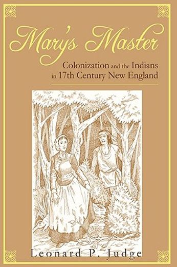 mary´s master,colonization and the indians in 17th century new england (en Inglés)