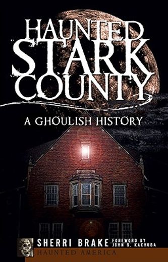haunted stark county,a ghoulish history (in English)