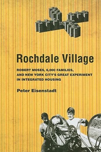 rochdale village,robert moses, 6,000 families, and new york city´s great experiment in integrated housing