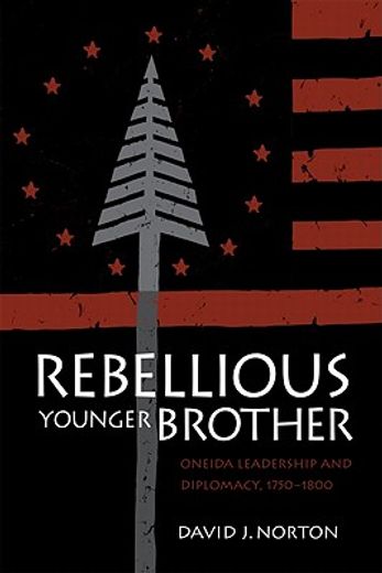 rebellious younger brother,oneida leadership and diplomacy 1750-1800