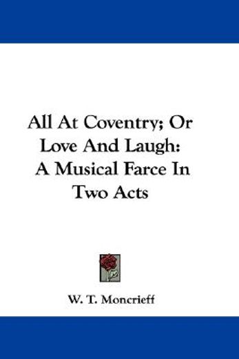all at coventry; or love and laugh: a mu