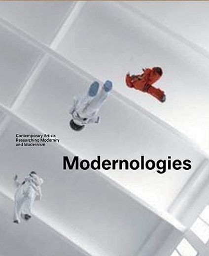 modernologies,contemporary artists researching modernity and modernism
