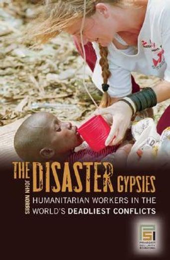 the disaster gypsies,humanitarian workers in the world´s deadliest conflicts