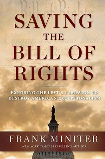 saving the bill of rights,exposing the left`s campaign to destroy american exceptionalism