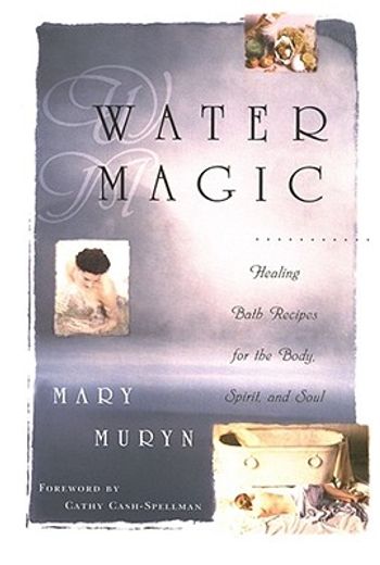 water magic,healing bath recipes for the body, spirit, and soul (en Inglés)