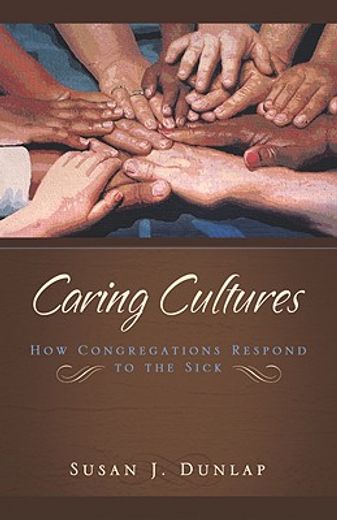 caring cultures,how congregations respond to the sick