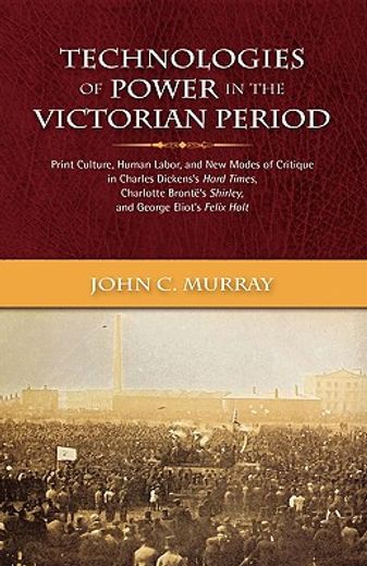 technologies of power in the victorian period,print culture, human labor, and new modes of critique in charles dickens´s hard times, charlotte bro