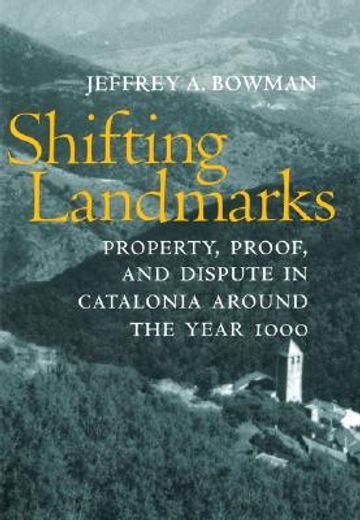 shifting landmarks,property, proof, and dispute in catalonia around the year 1000