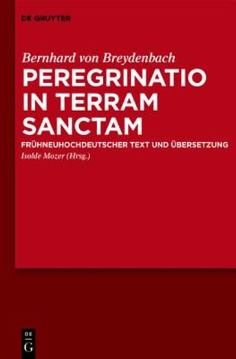 peregrinatio in terram sanctam / the pilgrimage of bernhard von breydenbach to the holy land,fruhneuhochdeutscher text und ubersetzung