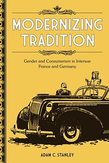 modernizing tradition,gender and consumerism in interwar france and germany