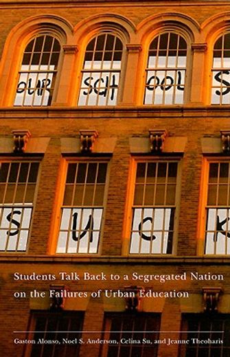 our schools suck,students talk back to a segregated nation on the failures of urban education