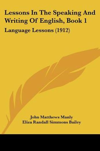 lessons in the speaking and writing of english, book 1,language lessons