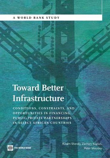toward better infrastructure,conditions, constraints, and opportunities in financing public-private partnerships in select africa
