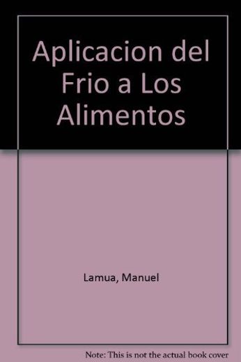 Aplicacion del Frio a los Alimentos (in Spanish)