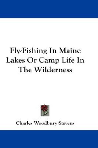 fly-fishing in maine lakes, or camp life in the wilderness