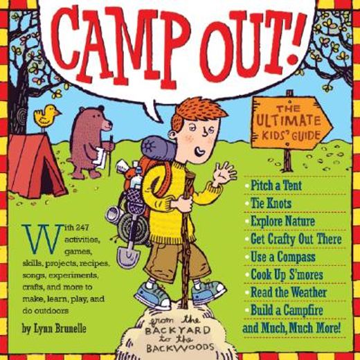 camp out!,the ultimate kids´ guide from the backyard to the backwoods
