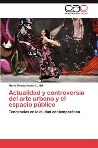 actualidad y controversia del arte urbano y el espacio p blico (in Spanish)