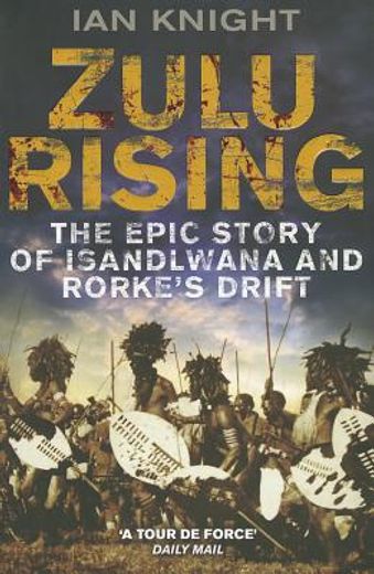zulu rising,the epic story of isandlwana and rorke`s drift