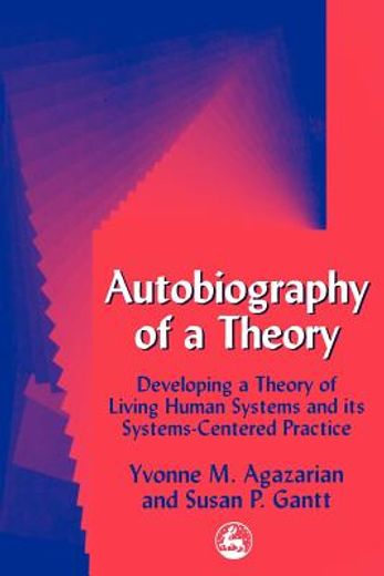 Autobiography of a Theory: Developing a Theory of Living Human Systems and Its Systems-Centered Practice (in English)