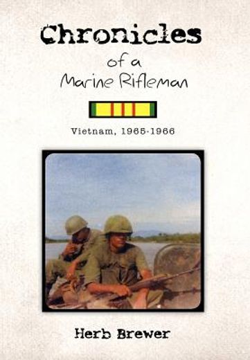 chronicles of a marine rifleman,vietnam, 1965-1966 (en Inglés)