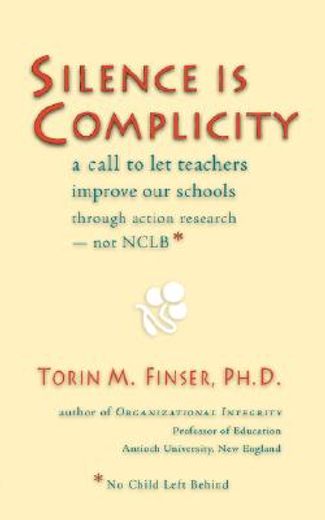 silence is complicity,a call to let teachers improve our schools through action research--not nclb