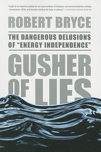 gusher of lies,the dangerous delusions of "energy independence"