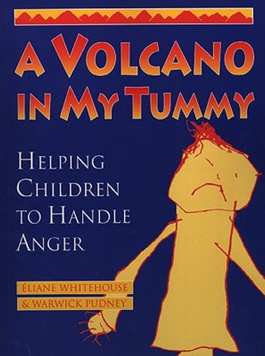 a volcano in my tummy,helping children to handle anger : a resource book for parents, caregivers and teachers