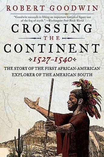 crossing the continent, 1527-1540,the story of the first african-american explorer of the american south