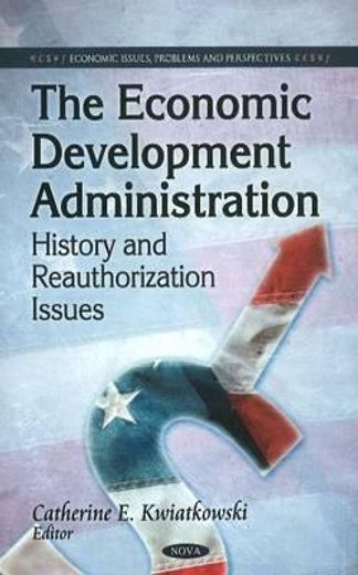 the economic development administration,history and reauthorization issues